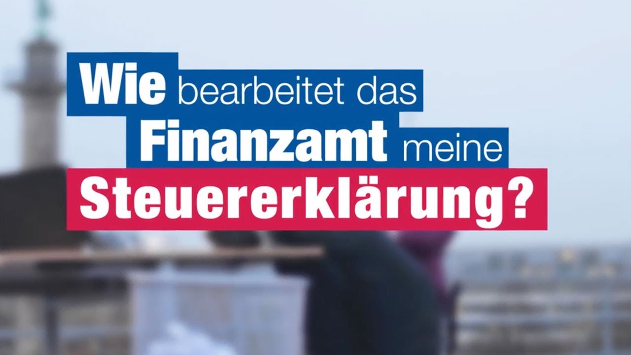 03 Wie bearbeitet das Finanzamt meine Steuererkl&auml;rung?