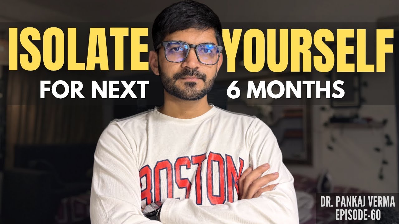 I Left all my Friends & Isolated for 6 Months & Achieved Everything | How You can? | Dr Pankaj Verma