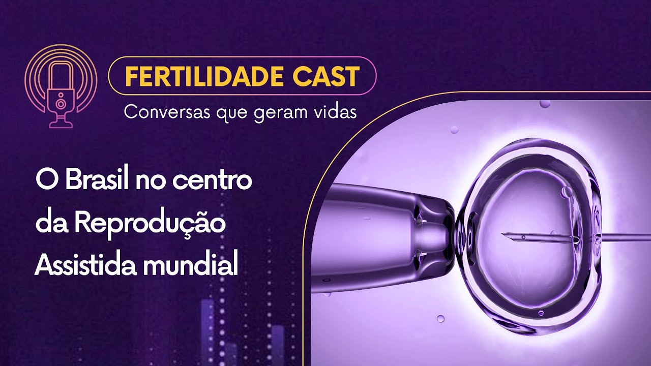 O Brasil no centro da Reprodução Assistida mundial #001