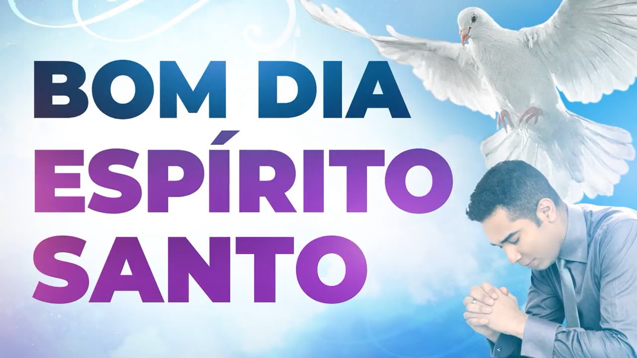 BOM DIA ESPÍRITO SANTO - 05 DE JULHO - ORAÇÃO FORTE DO DIA