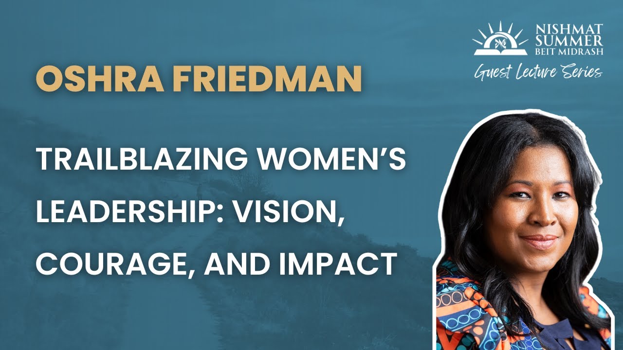 Oshra Friedman - Trailblazing Women’s Leadership: Vision, Courage, and Impact