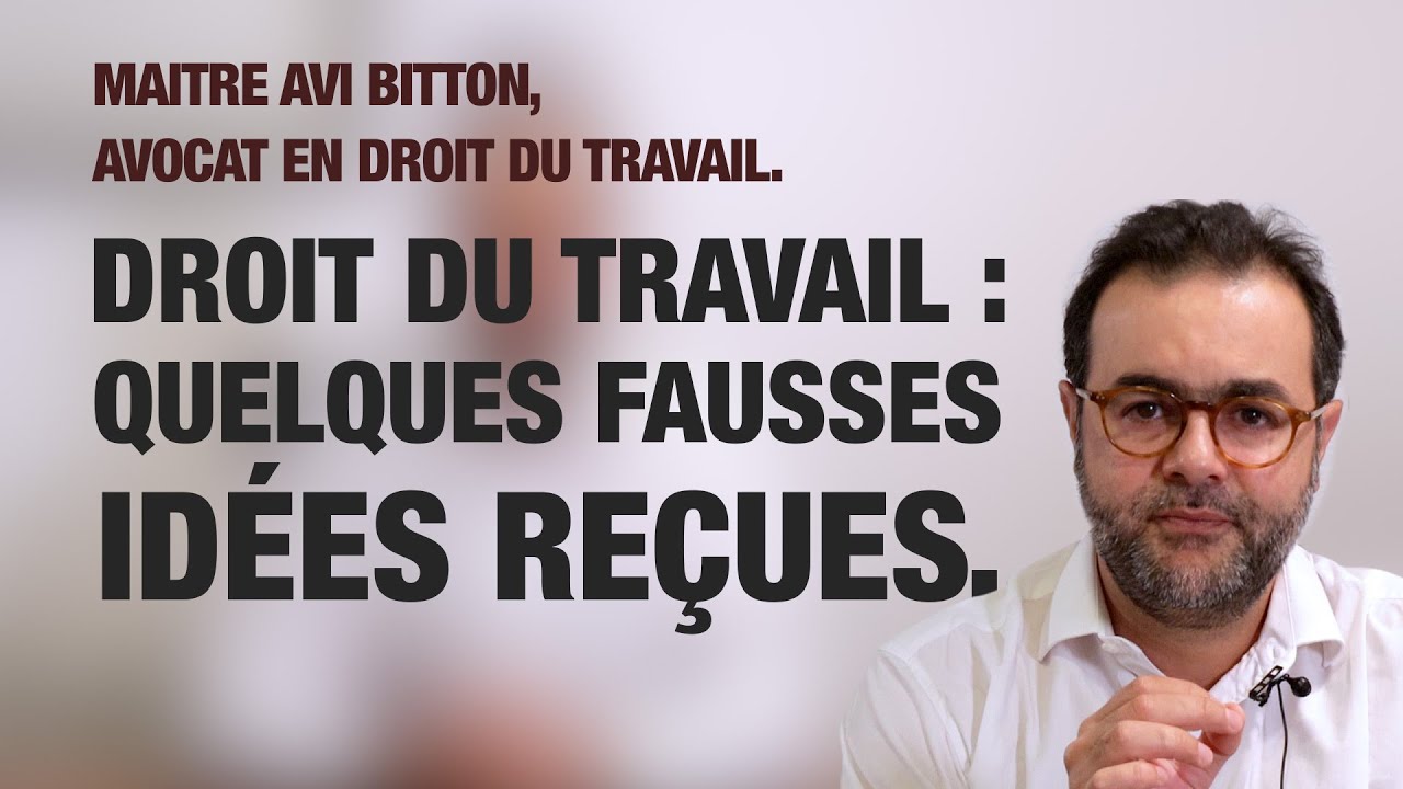 Droit du Travail : Quelques fausses idées reçues - Maitre Avi Bitton, Avocat