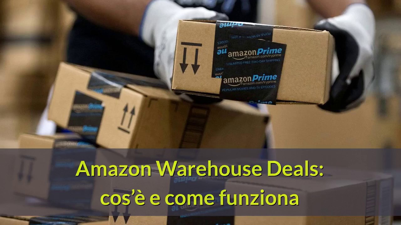 Amazon Warehouse Deals: cos'&egrave; e come funziona