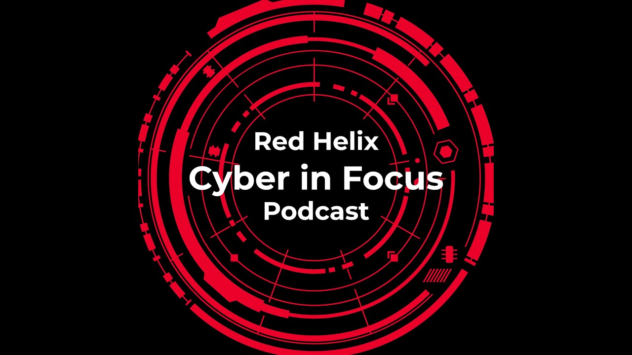 Red Helix Cyber In Focus Podcast Episode 2: Cyber Threat Intelligence