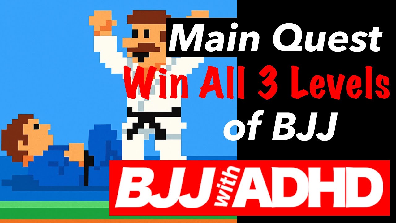 BJJ With ADHD - The Main Quest of Jiu Jitsu: How To Win Each Level, Standing, Bottom, Top