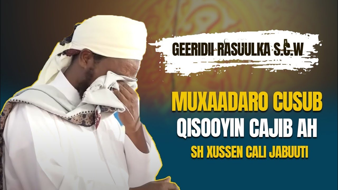 Muxaadaro Cusub: Geeridii Rasuulka scw & qisooyin Cajiib ah |SH XUSSEN CALI JABUUTI