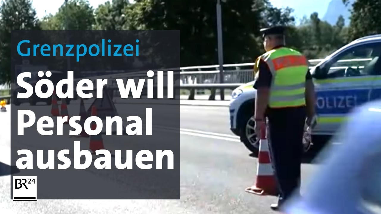 Markus Söder: Mehr Personal für Grenzpolizei | BR24