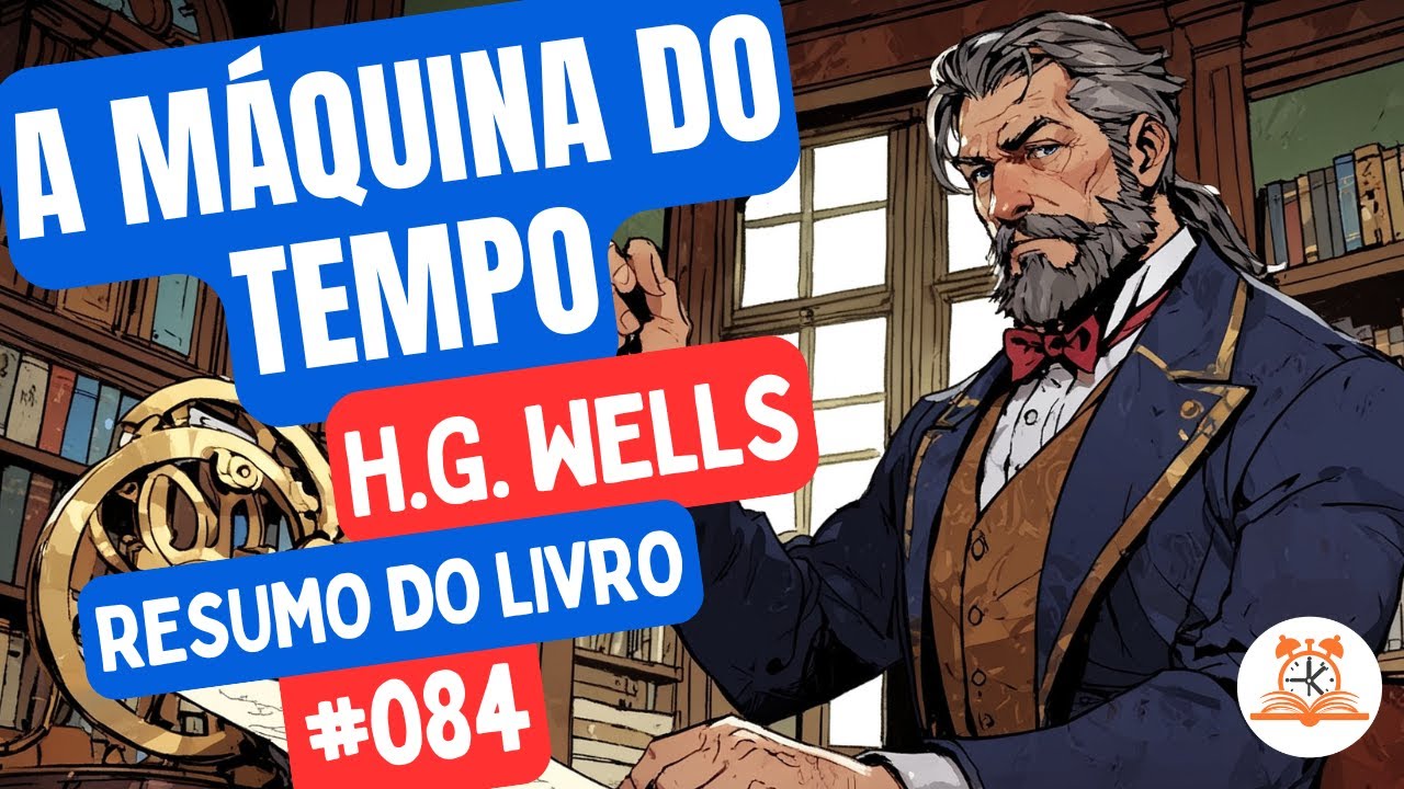 A M&aacute;quina do Tempo - H.G. Wells | Resumo do Livro | RoletaDoLivro #084