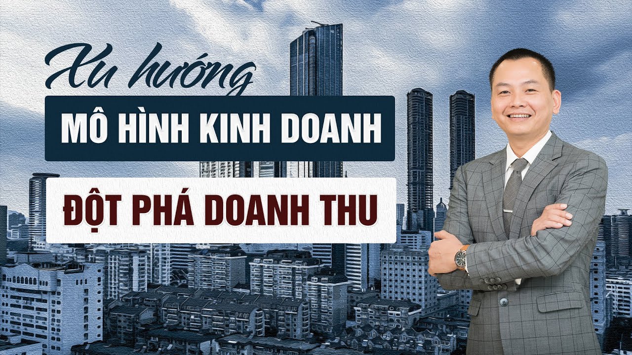 MÔ HÌNH KINH DOANH NÀO SẼ GIÚP TĂNG DOANH THU ĐỘT PHÁ? | Ngô Minh Tuấn | Học Viện CEO Việt Nam