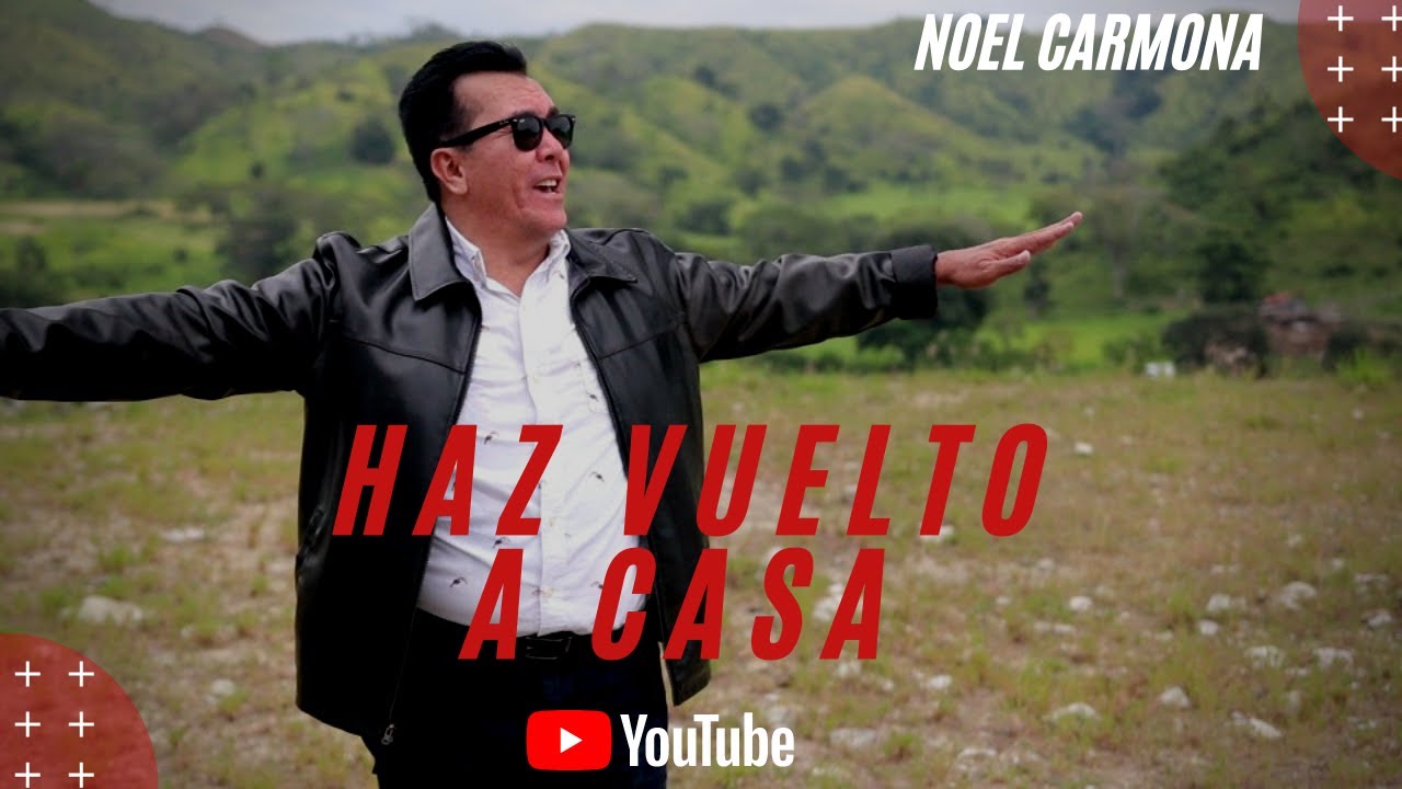 HAZ VUELTO A CASA  - NOEL CARMONA | VIDEO OFICIAL