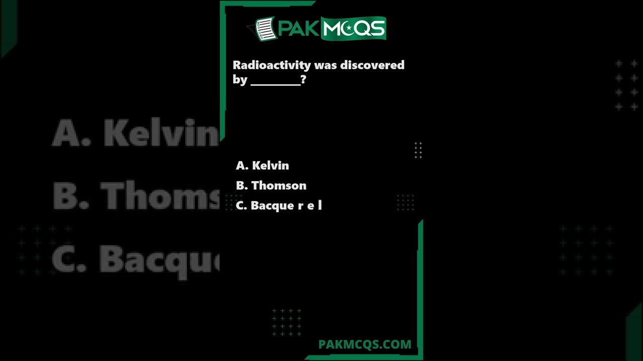 Radioactivity was discovered by __________? #pakmcqs #shorts #mcqs