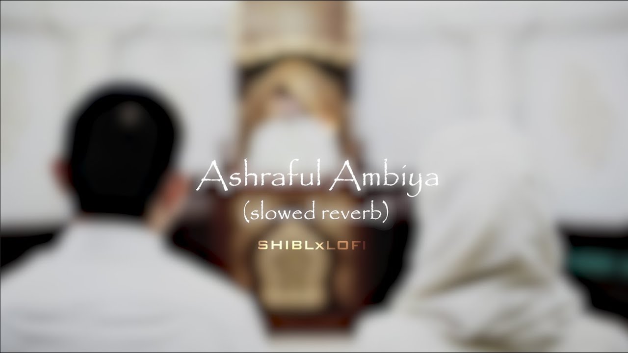 Ashraful Ambiya || Slowed Reverb || SHIBLxLOFI