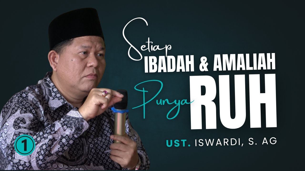 SETIAP IBADAH & AMALIYAH PUNYA RUH - KAJIAN TAUHID | UST. ISWARDI, S. AG (PART 1/2)