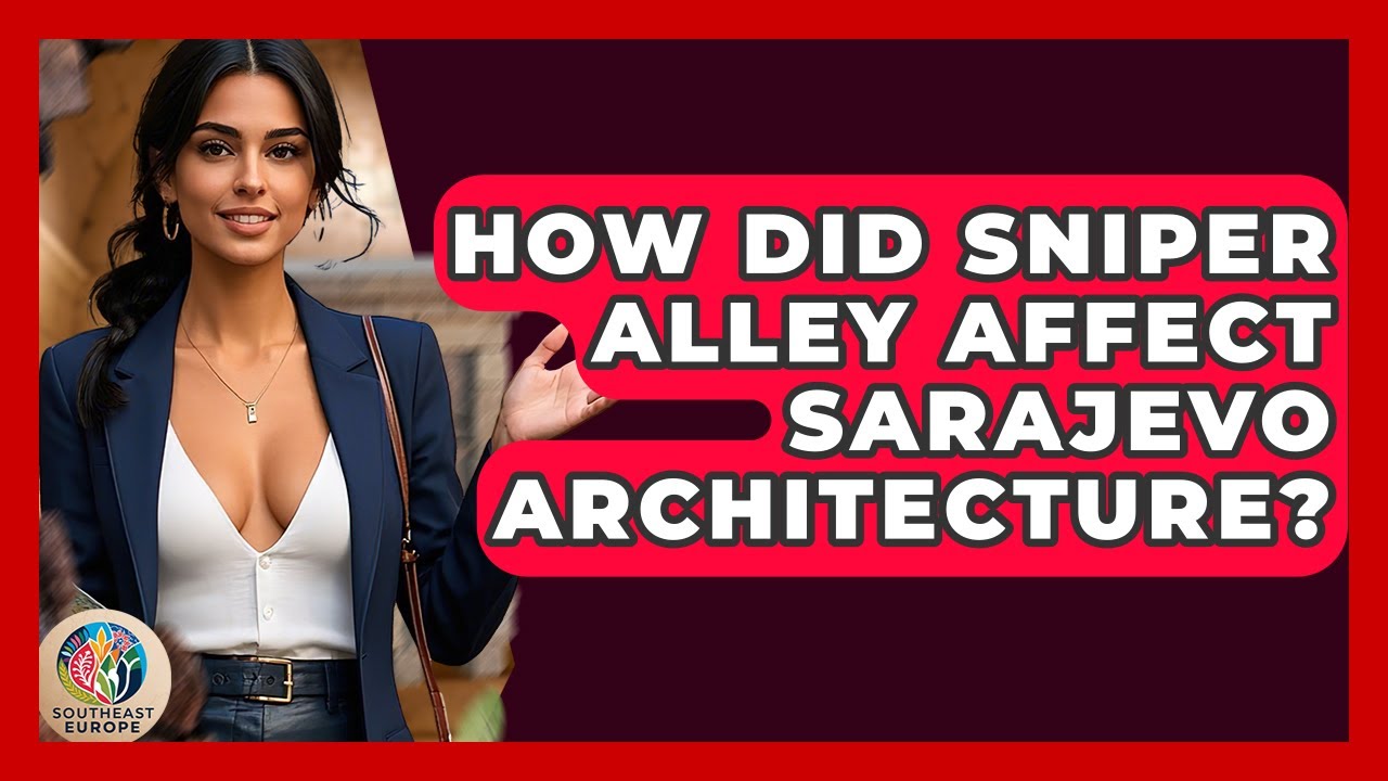 How Did Sniper Alley Affect Sarajevo Architecture? - TalkingSoutheastEurope