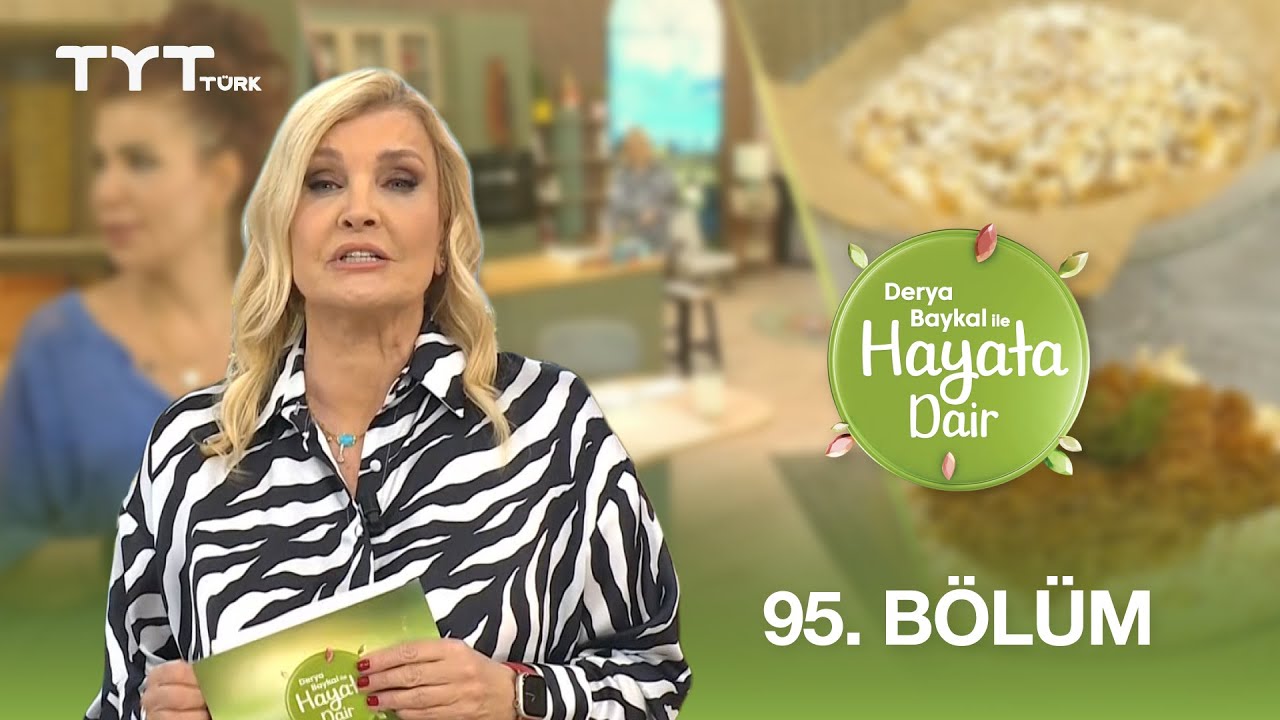 Derya Baykal ile Hayata Dair | 95. Bölüm (28 Temmuz 2025)