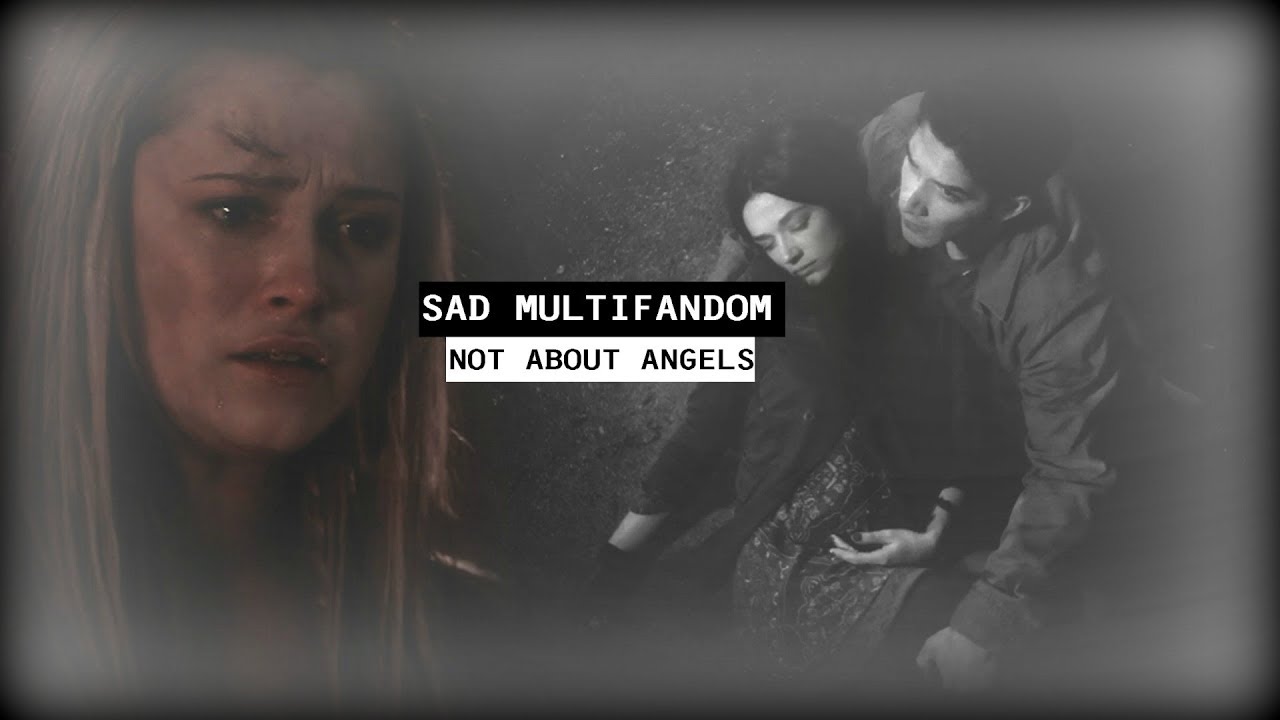 Sad MultiFandom | Not About Angels