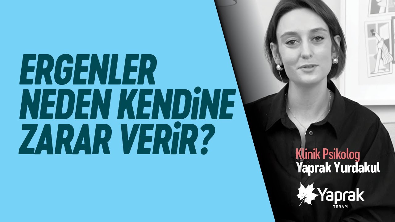 Ergenler kendine neden zarar verir? | Psikolog Yaprak Yurdakul