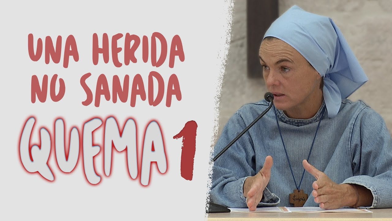 Madre Verónica Mª · Una herida no sanada quema · [PARTE 1 de 3]