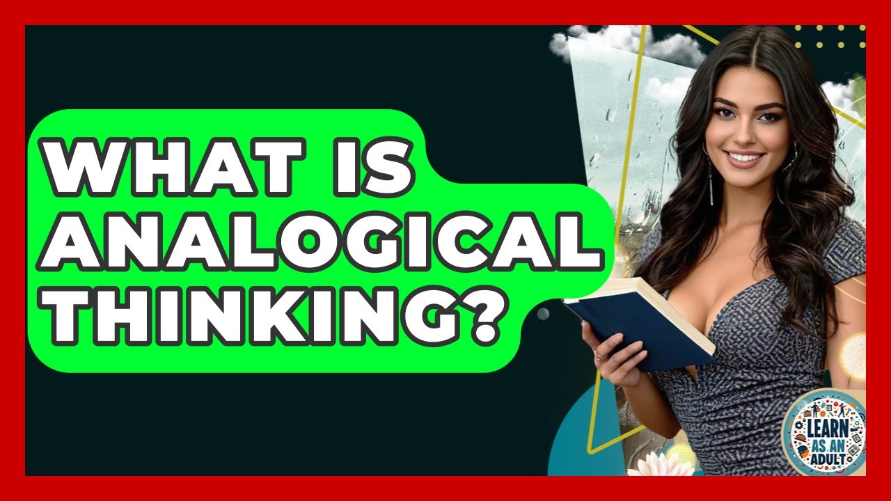 What Is Analogical Thinking? - Learn As An Adult