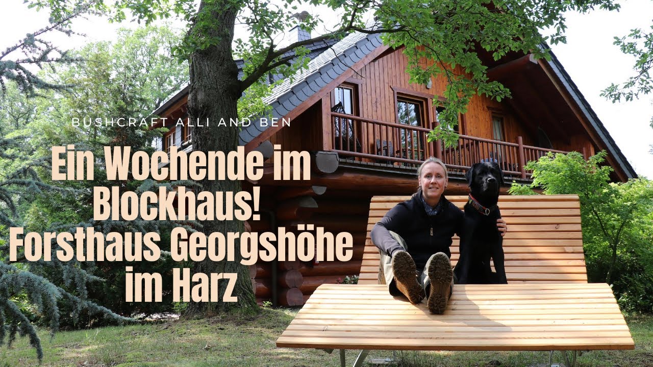 Ein Wochenende im Blockhaus - ALLI UND BEN BEIM FORSTHAUS GEORGSHÖHE IM HARZ - Im Wald zu Hause