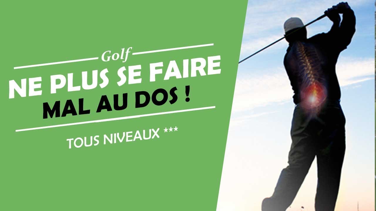 COMMENT NE PLUS AVOIR MAL AU DOS AU GOLF - COURS DE GOLF