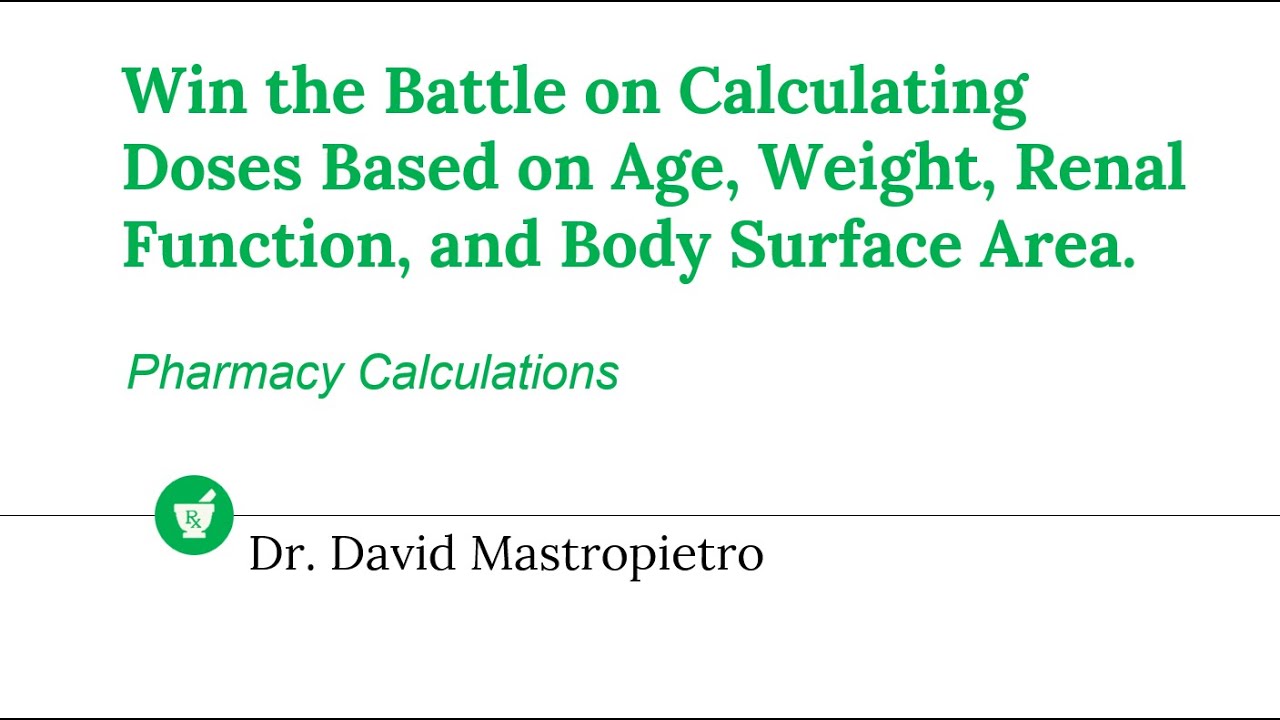 Win the Battle on Calculating Doses Based on Age, Weight, Renal Function, and Body Surface Area.