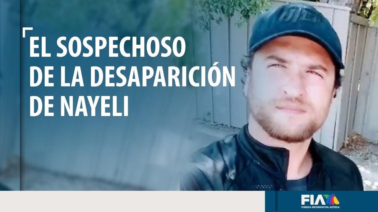 Israel David, principal sospechoso de la desaparición de Nayeli Benítez