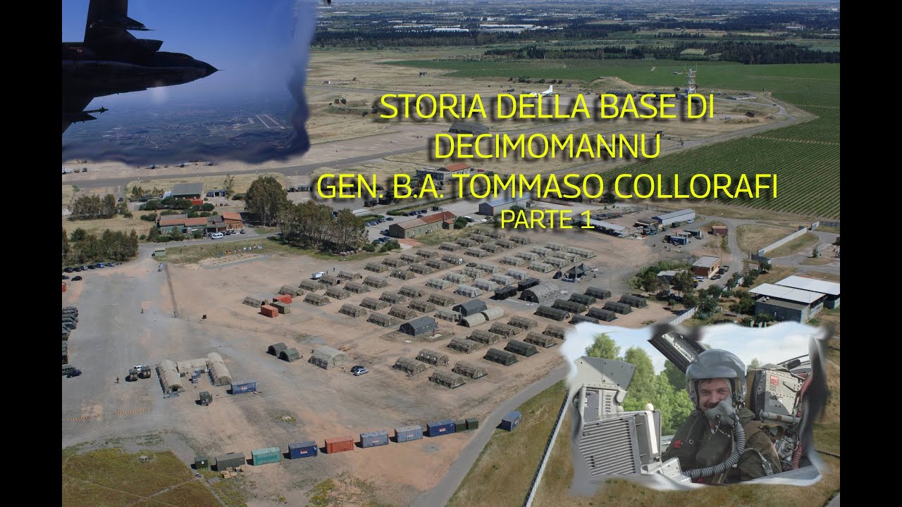 LA BASE DI DECIMOMANNU - GEN. B.A. AArnn Nav (Ris) TOMMASO COLLORAFI parte 1 di 3