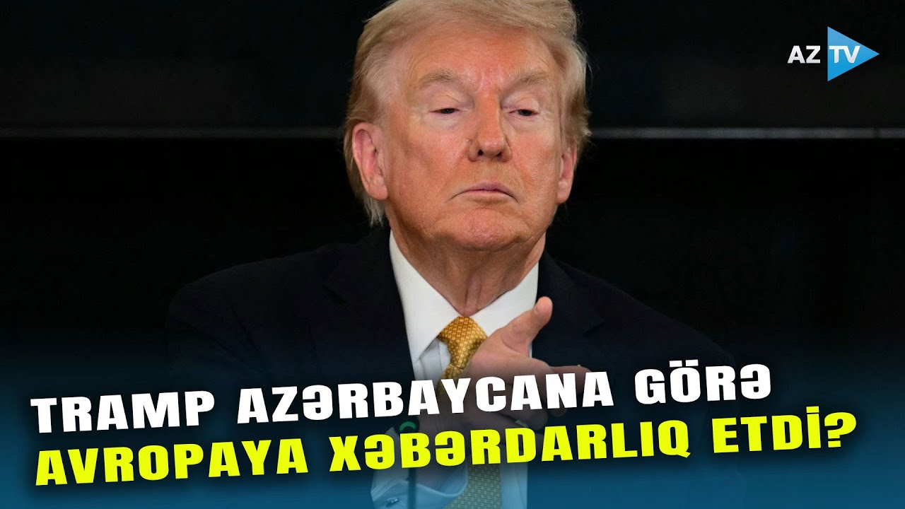 Tramp Avropaya səsləndi: Ağ Ev lideri Azərbaycanla bağlı “QOCA QİTƏ”yə MESAJLAR VERDİ?