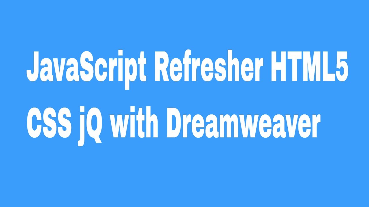JavaScript Refresher HTML5 CSS jQ with Dreamweaver