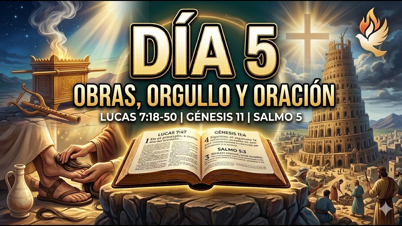 Día 5: Obras que Confirman y la Torre del Orgullo | Lucas 7:18-50, Génesis 11 y Salmo 5