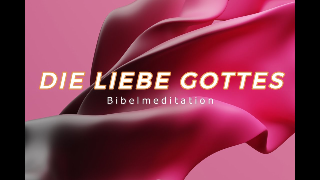 DIE LIEBE GOTTES Bibelmeditation