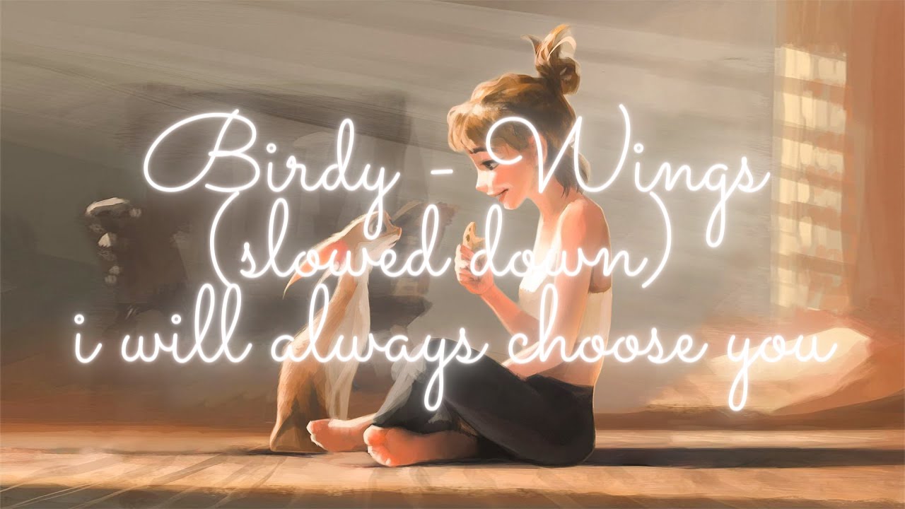 Birdy - Wings (slowed down) | i will always choose you