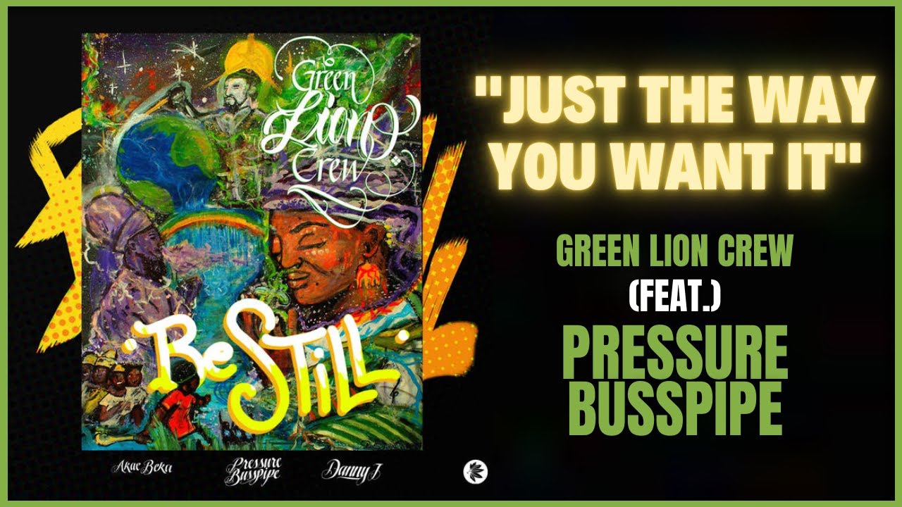Green Lion Crew x Pressure Busspipe - Just The Way You Want It