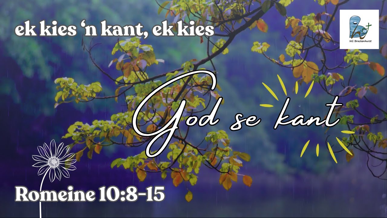NG Brackenhurst Erediens I 2 Nov. I 2 Rom 10:8-15 : EK KIES 'N KANT, GOD SE KANT