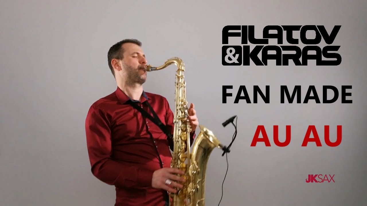 Filatov & Karas - Au Au (Fan Made Saxophone Cover by JK Sax)