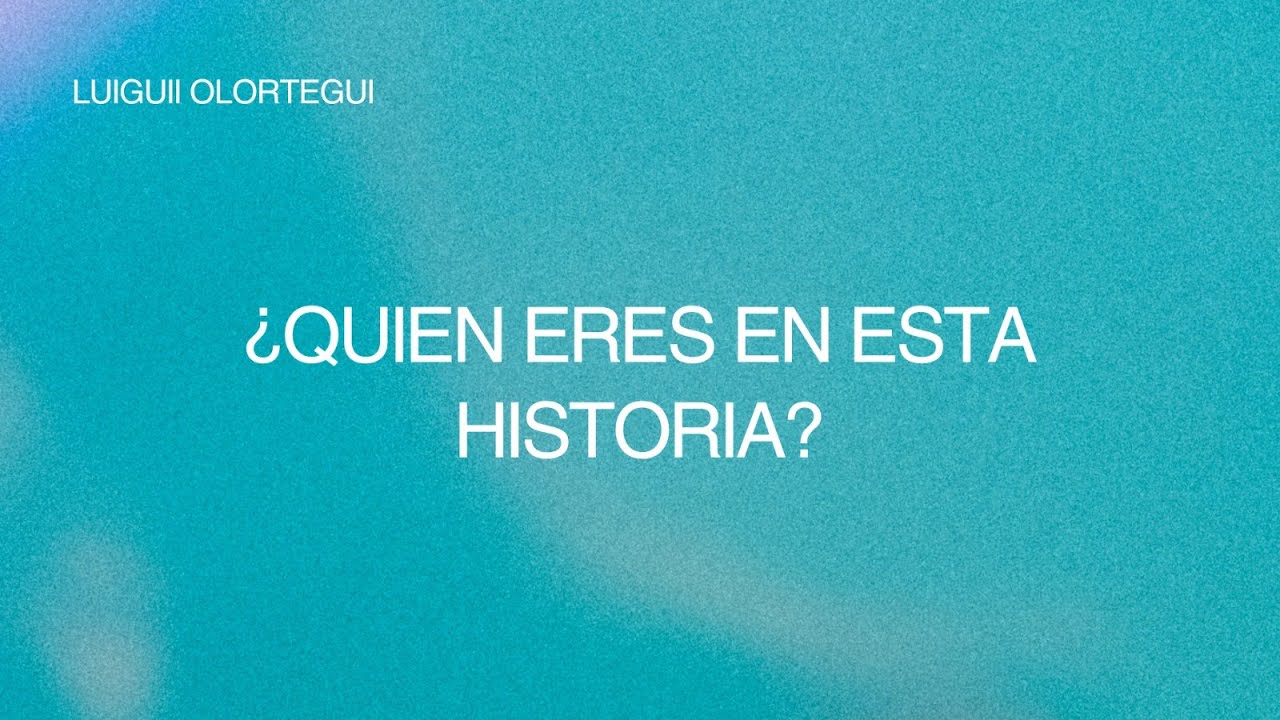 ¿Quién eres en esta historia? - Luiguii Olortegui