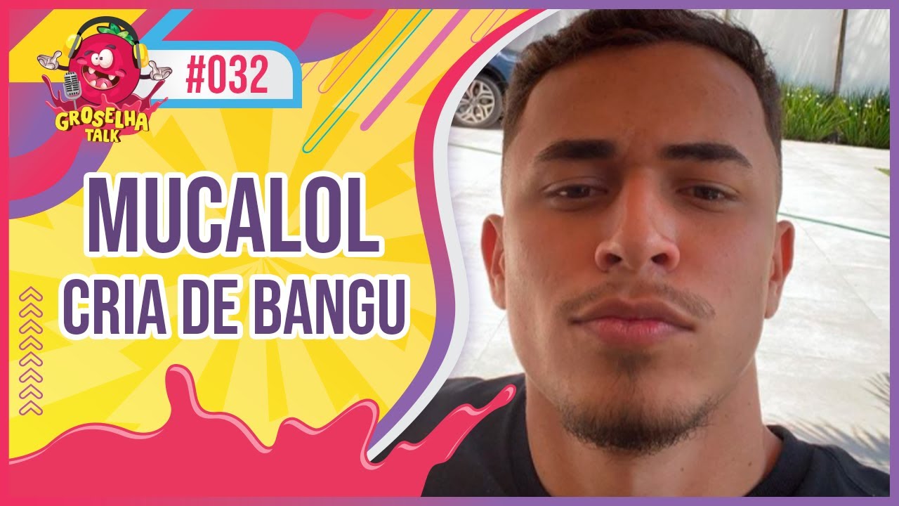 MUCALOL - Groselha Talk #032