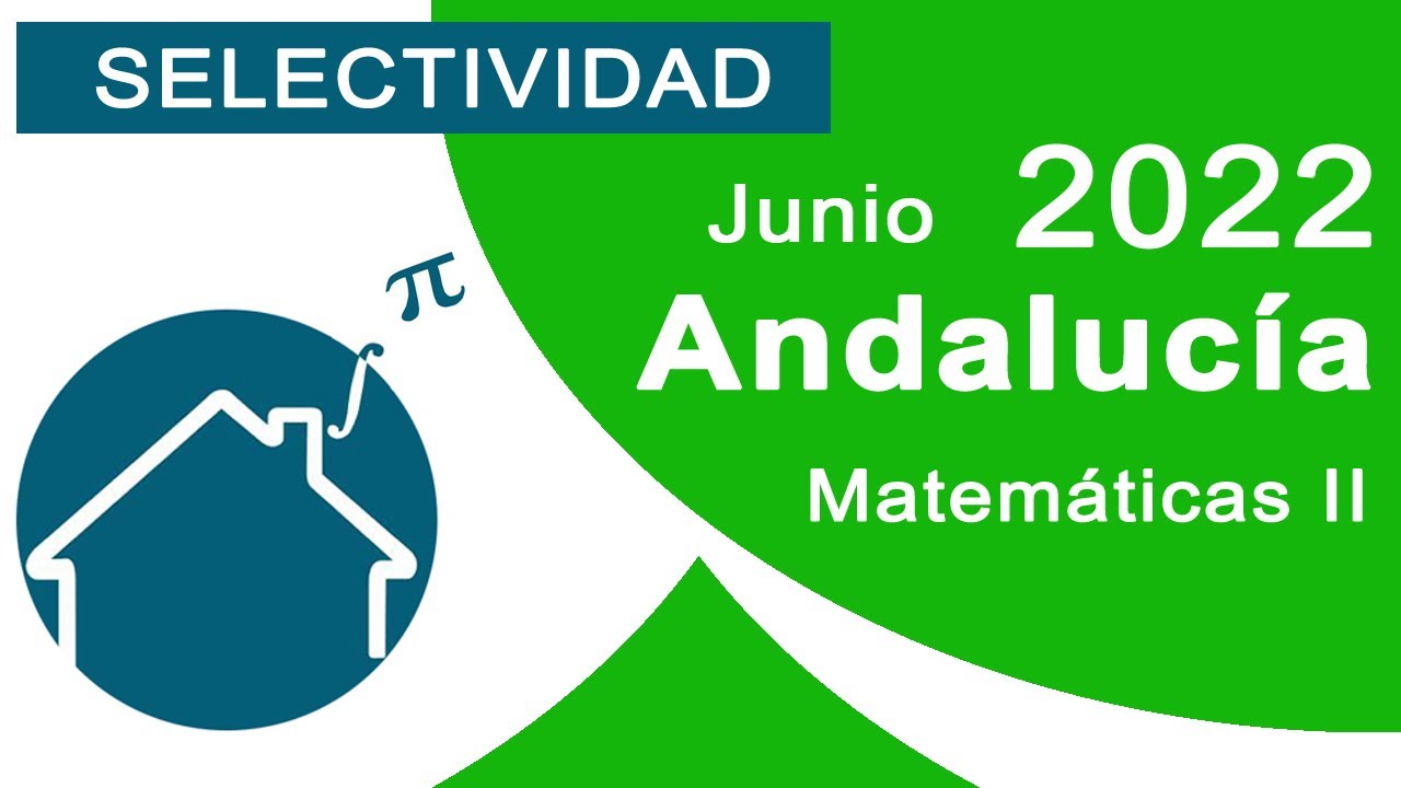✔️ Examen Selectividad Andaluc&iacute;a ⏩️ Junio 2022 Matem&aacute;ticas 2