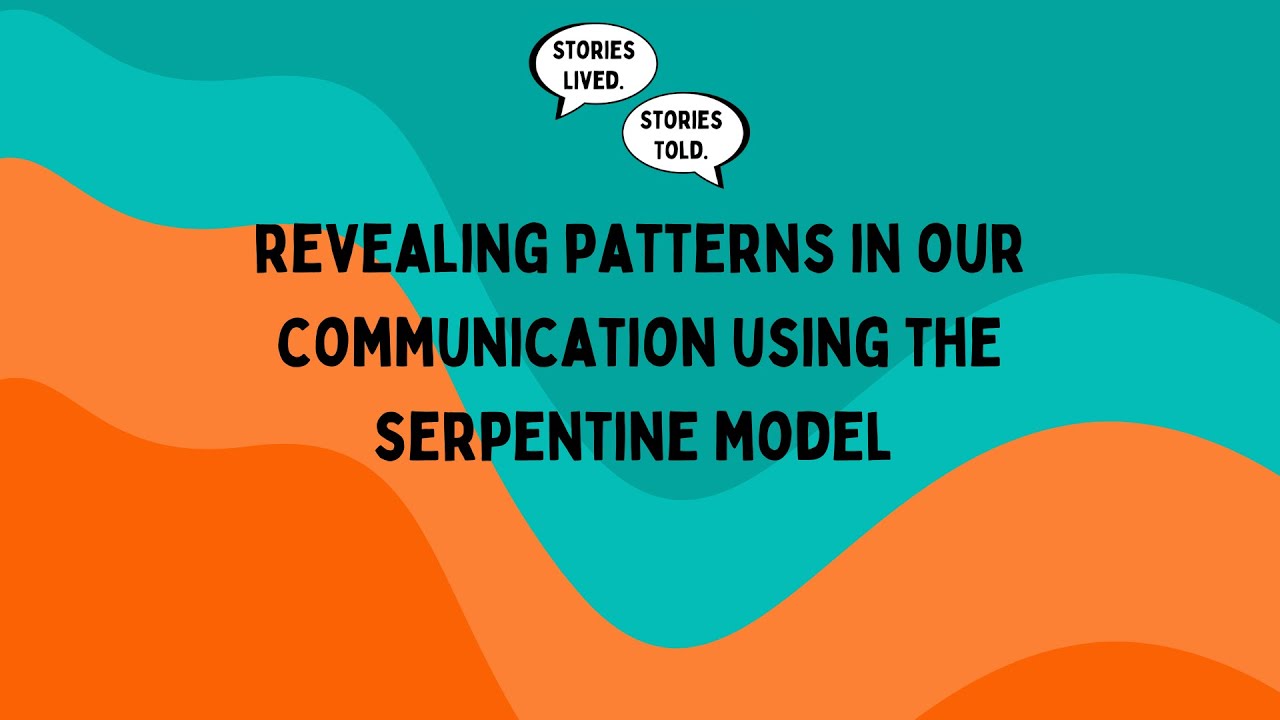 Revealing Patterns in Communication with the Serpentine Model | Stories Lived. Stories Told. | Ep. 9