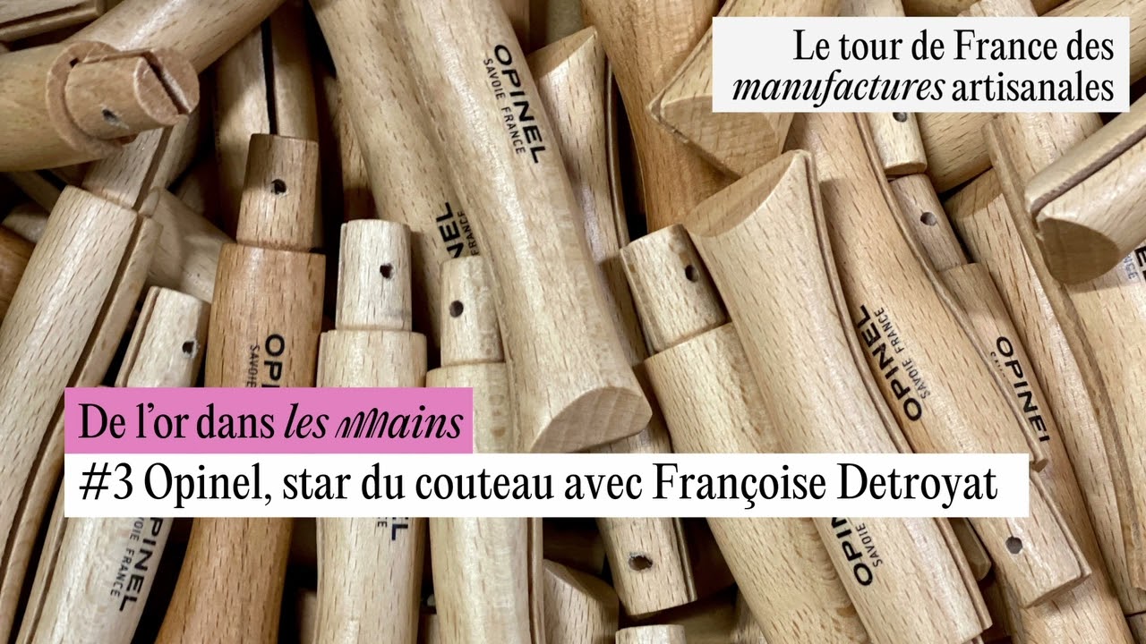 DE L'OR DANS LES MAINS - Opinel, Star du couteau avec Françoise Detroyat