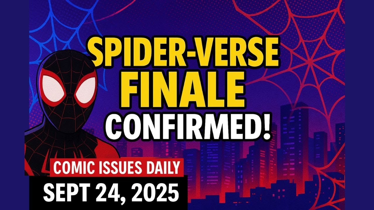 Spider-Verse Finale Release Date Confirmed! | Comic Issues Daily &mdash; Sept 24, 2025