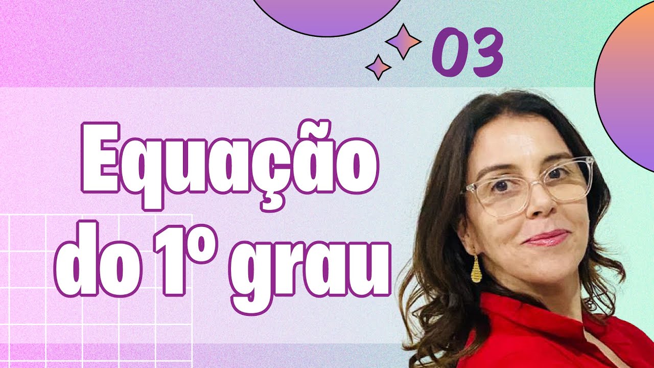 EQUAÇÃO DO 1° GRAU - AULA 03