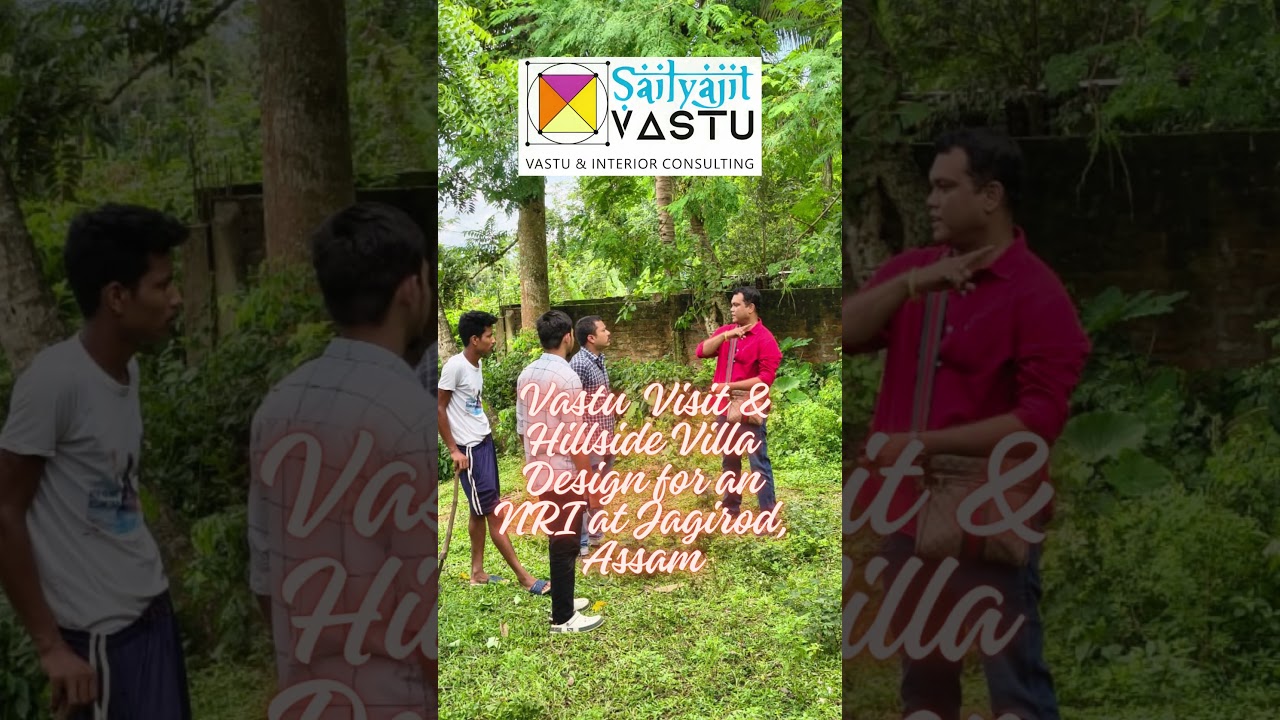Sailyajit Vastu Visit & Hillside Villa Design for an NRI at Jagirod, Assam #sailyajitvastu #guwahati