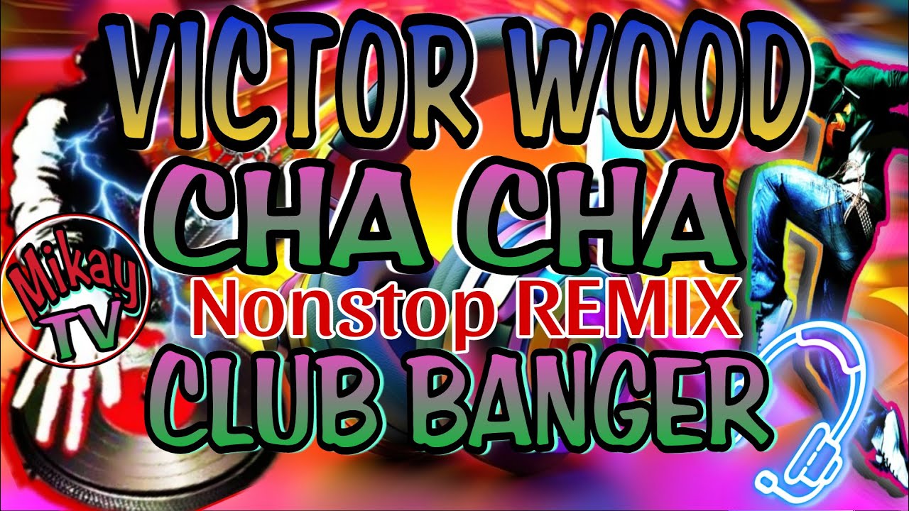 VICTOR WOOD NONSTOP REMIX OF CHA CHA CLUB BANGER #MikayTVvlogs no copyright