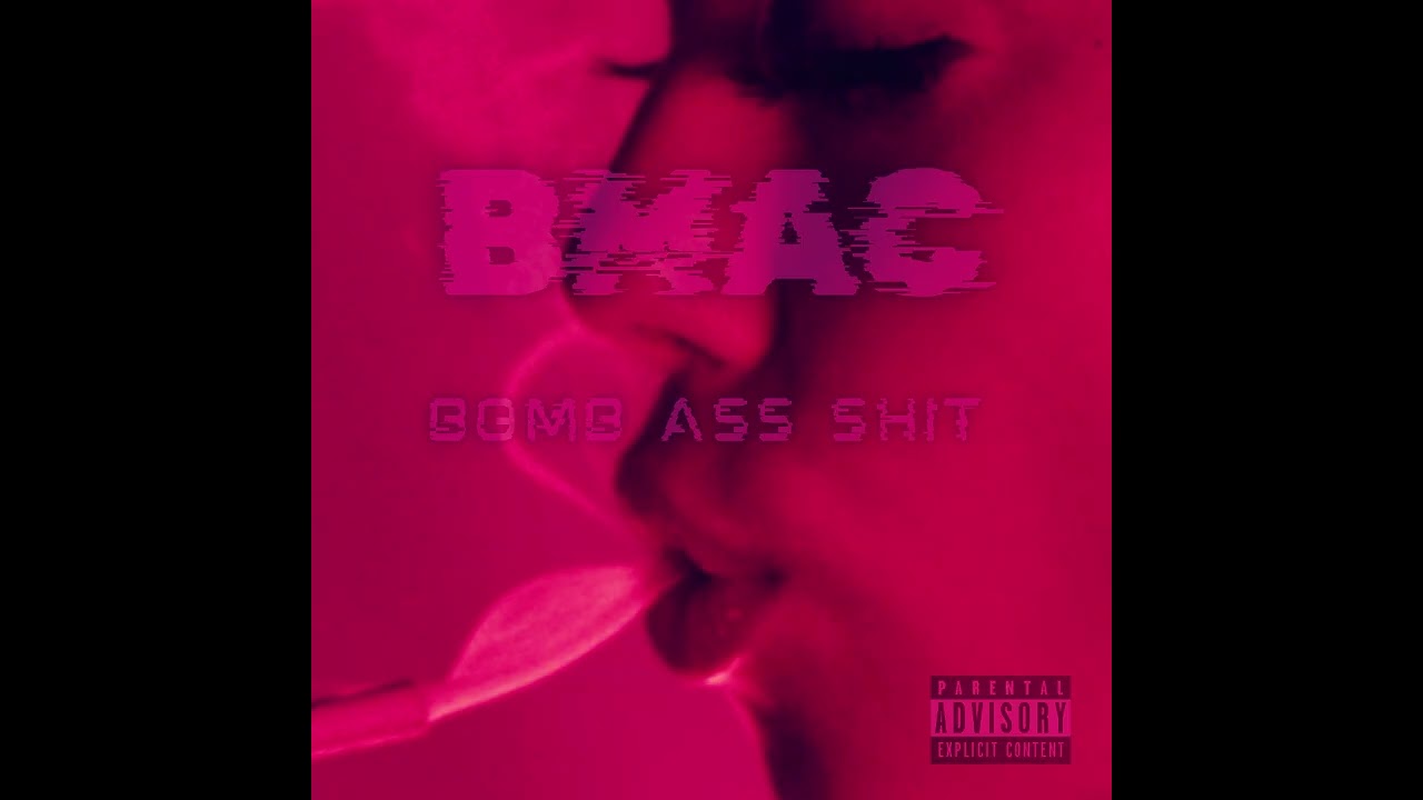 BMAC - BOMB ASS SHIT