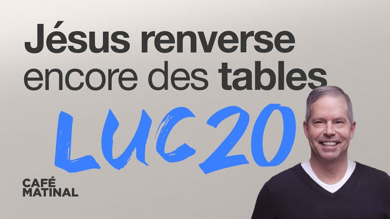 Luc 20 : Jésus renverse encore des tables | Claude Houde