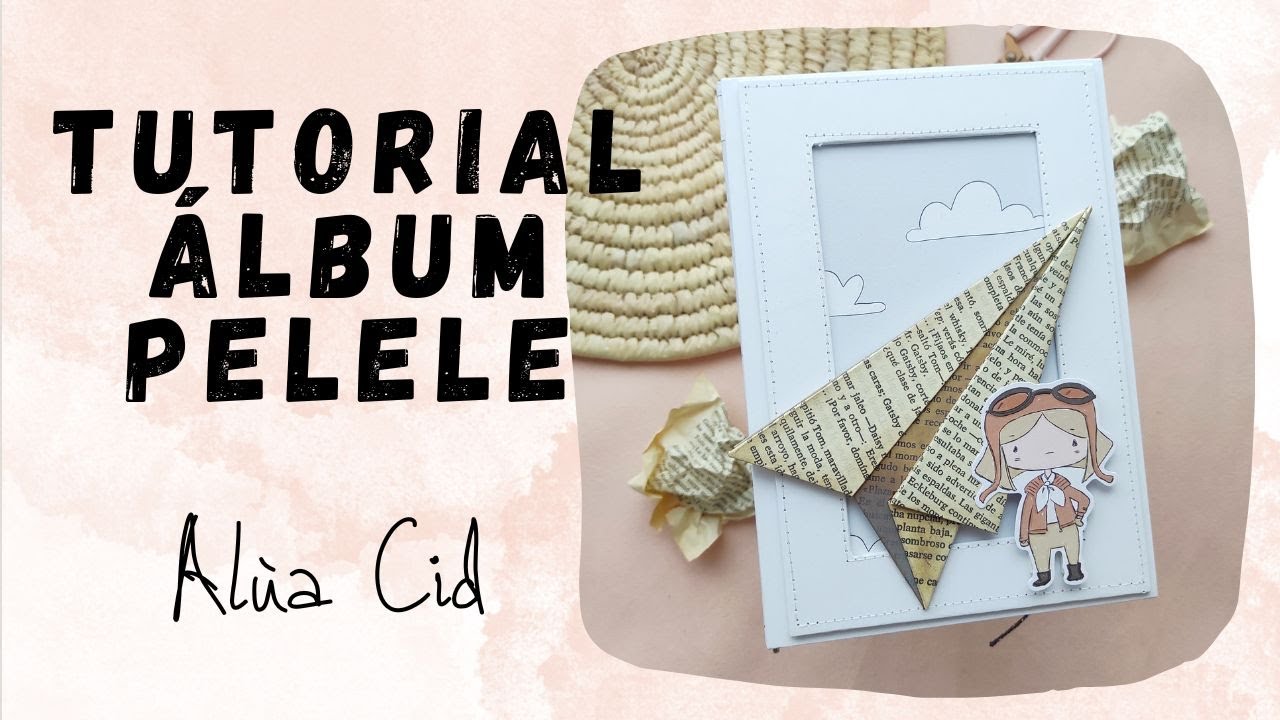 TUTORIAL del ÁLBUM con la COLECCIÓN PELELE de ALÚA CID. PARTE 1