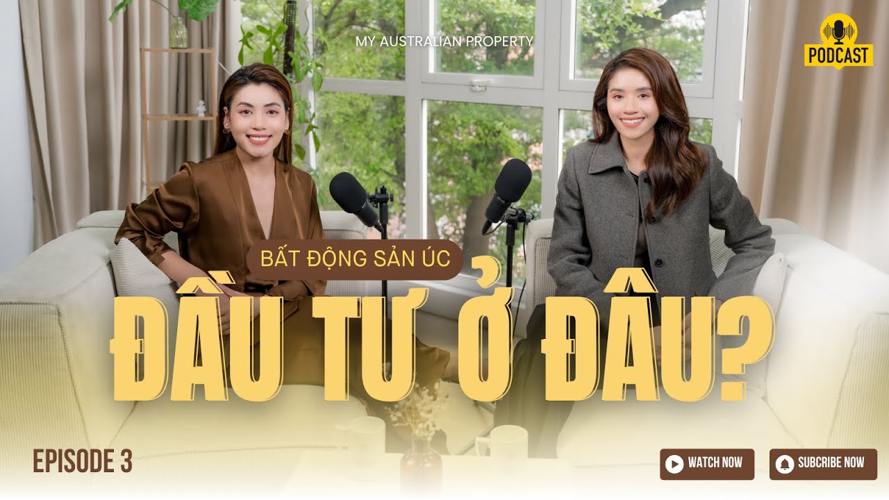 Đầu tư ở đâu tại Úc | Khu vực nào tiềm năng để đầu tư | Bất động sản Úc cùng Trish & Mandy Ep3