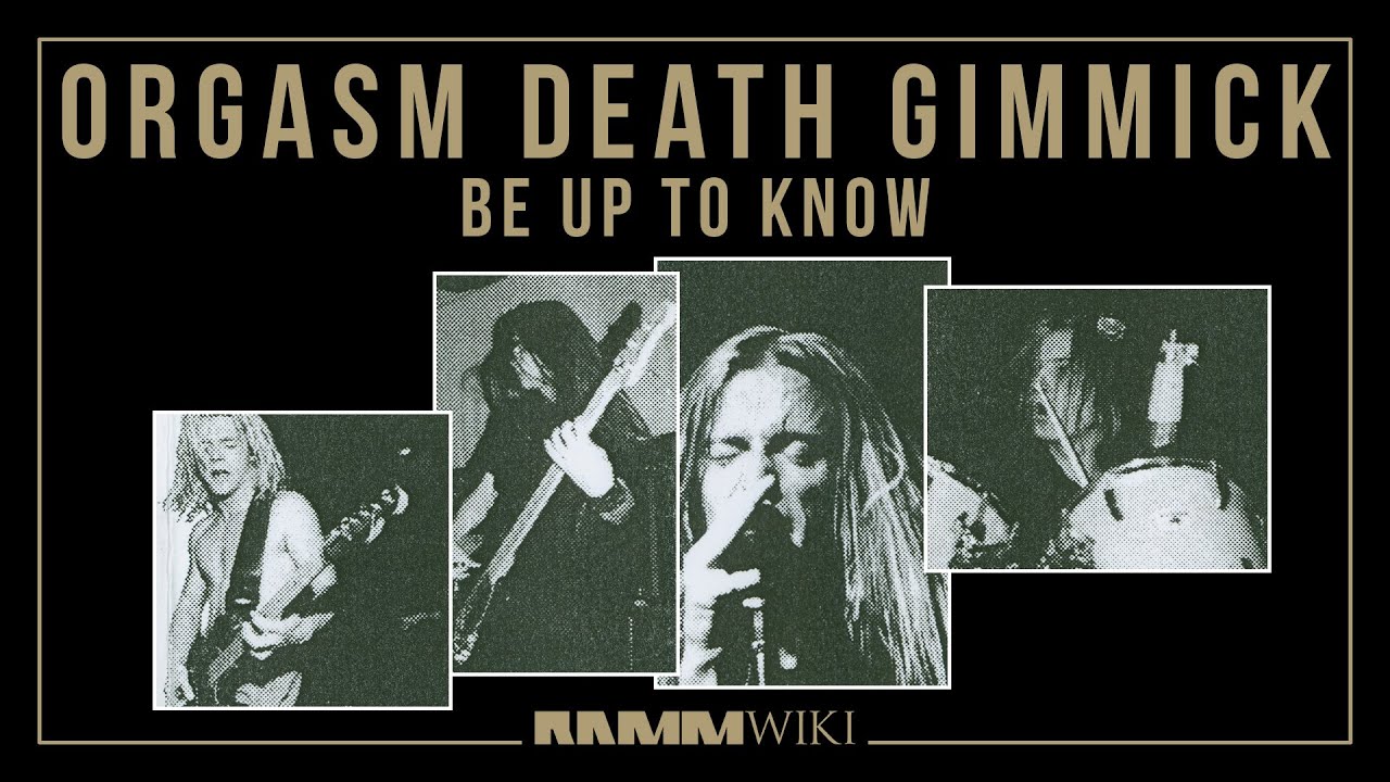 Orgasm Death Gimmick - Be Up To Know